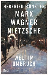 Herfried Münkler - Marx, Wagner, Nietzsche - Rowohlt Berlin